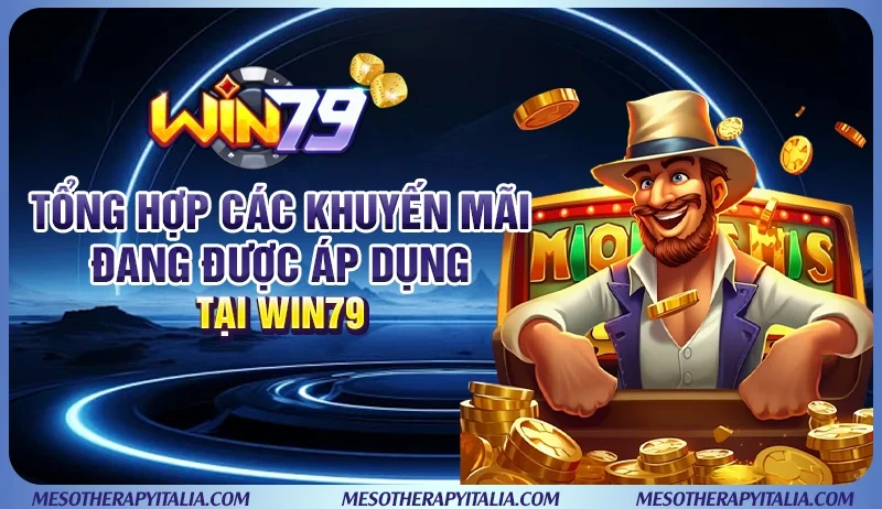 Tổng hợp các khuyến mãi đang được áp dụng tại WIN79